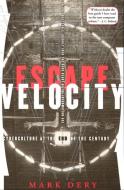 Escape Velocity: Challenging Assumptions about Gender and Sexuality di Mark Dery edito da GROVE ATLANTIC