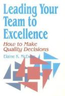 Leading Your Team to Excellence: How to Make Quality Decisions di Elaine K. Mcewan-Adkins edito da SAGE PUBN