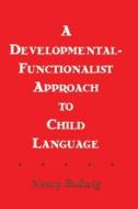 A Developmental-functionalist Approach To Child Language di Nancy Budwig edito da Taylor & Francis Inc