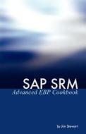SAP Srm Advanced Ebp Cookbook di Jim Stewart edito da EQUITY PR