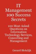 It Management 100 Success Secrets - 100 Most Asked Questions On Information Technology Services, Consulting And Management di Gerard Blokdijk edito da Emereo Pty Ltd