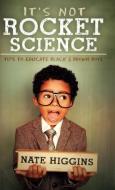 It's Not Rocket Science di Nate Higgins edito da Milestone Publishing House