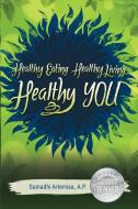 Healthy Eating, Healthy Living, Healthy You di Samadhi Artemisa edito da InJoy Healthcare