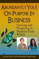Abundantly You! on Purpose in Business: Face the Fear of the Unknown di Antoinette Sykes, Lisa Marie Pepe edito da Positive Transformation Publishing