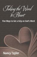 Taking the Word to Heart di Nancy Taylor edito da LIGHTNING SOURCE INC