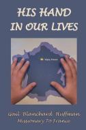 His Hand In Our Lives di Gail Blanchard Huffman edito da Old Paths Publications, Incorporated