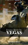 Finding Hope on Vegas: A Memoir di Michelle Davis edito da LIGHTNING SOURCE INC