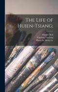 The Life of Huien-Tsiang; di Samuel Beal, Hwuy-Le Hwuy-Le, Yanzong Yanzong edito da LEGARE STREET PR