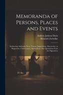 Memoranda of Persons, Places and Events: Embracing Authentic Facts, Visions, Impressions, Discoveries, in Magnetism, Clairvoyance, Spiritualism. Also di Andrew Jackson Davis, Heinrich Zschokke edito da LEGARE STREET PR