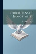 Foretokens of Immortality di Newell Dwight Hillis edito da LEGARE STREET PR