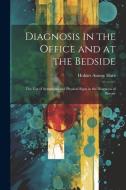 Diagnosis in the Office and at the Bedside di Hobart Amory Hare edito da Creative Media Partners, LLC
