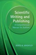 Scientific Writing And Publishing di Denys Wheatley edito da Cambridge University Press