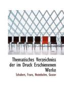Thematisches Verzeichniss Der Im Druck Erschienenen Werke di Schubert Franz edito da Bibliolife, Llc