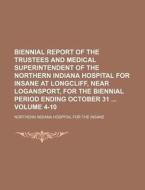 Biennial Report of the Trustees and Medical Superintendent of the Northern Indiana Hospital for Insane at Longcliff, Near Logansport, for the Biennial di Northern Indiana Hospital Insane edito da Rarebooksclub.com
