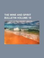 The Wine and Spirit Bulletin Volume 18 di Books Group edito da Rarebooksclub.com