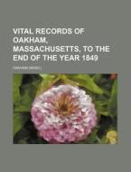 Vital Records of Oakham, Massachusetts, to the End of the Year 1849 di Oakham edito da Rarebooksclub.com