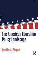 The American Education Policy Landscape di Jennifer A. (University System of Georgia Rippner edito da Taylor & Francis Ltd