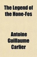 The Legend Of The H Ne-fos di Antoine Guillaume Carlier edito da General Books
