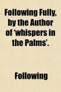 Following Fully, By The Author Of 'whisp di Following edito da General Books