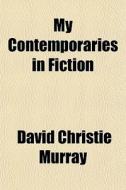 My Contemporaries In Fiction di David Christie Murray edito da General Books