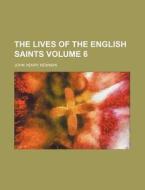 The Lives of the English Saints Volume 6 di Arthur Wollaston Hutton, John Henry Newman edito da Rarebooksclub.com