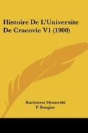 Histoire de L'Universite de Cracovie V1 (1900) di Kazimierz Morawski edito da Kessinger Publishing