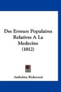 Des Erreurs Populaires Relatives a la Medecine (1812) di Anthelme Richerand edito da Kessinger Publishing