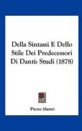 Della Sintassi E Dello Stile Dei Predecessori Di Danti: Studi (1878) di Pietro Mattei edito da Kessinger Publishing