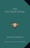 The Old Back Room di Jennie Harrison edito da Kessinger Publishing