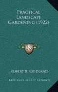 Practical Landscape Gardening (1922) di Robert B. Cridland edito da Kessinger Publishing