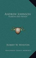 Andrew Johnson: Plebeian and Patriot di Robert W. Winston edito da Kessinger Publishing