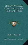 Life of William Kirby, Rector of Barham (1852) di John Freeman edito da Kessinger Publishing