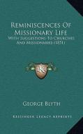 Reminiscences of Missionary Life: With Suggestions to Churches and Missionaries (1851) di George Blyth edito da Kessinger Publishing