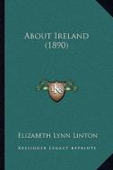 About Ireland (1890) di Elizabeth Lynn Linton edito da Kessinger Publishing