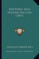 Rhetoric and Higher English (1897) di Goodloe Harper Bell edito da Kessinger Publishing