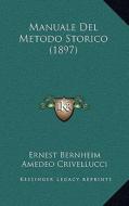 Manuale del Metodo Storico (1897) di Ernst Bernheim, Amedeo Crivellucci edito da Kessinger Publishing