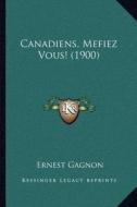 Canadiens, Mefiez Vous! (1900) di Ernest Gagnon edito da Kessinger Publishing