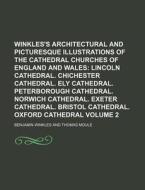 Winkles's Architectural and Picturesque Illustrations of the Cathedral Churches of England and Wales Volume 2; Lincoln Cathedral. Chichester Cathedral di Benjamin Winkles edito da Rarebooksclub.com