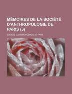 Memoires De La Societe D\'anthropologie De Paris (3 ) di Societe D'Anthropologie De Paris edito da Rarebooksclub.com