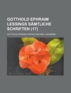 Gotthold Ephraim Lessings Samtliche Schriften (17) di Gotthold Ephraim Lessing edito da General Books Llc