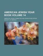American Jewish Year Book Volume 14 di American Jewish Committee edito da Rarebooksclub.com