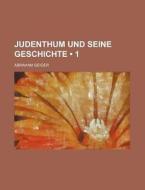 Judenthum Und Seine Geschichte (1) di Abraham Geiger edito da General Books Llc