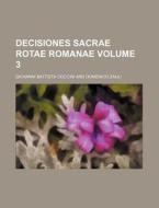 Decisiones Sacrae Rotae Romanae Volume 3 di Giovanni Battista Coccini edito da Rarebooksclub.com