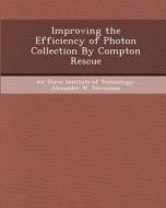 Improving the Efficiency of Photon Collection by Compton Rescue di Alvin D. Murphy, Alexander W. Stevenson edito da Bibliogov