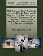 U.s. Supreme Court Transcript Of Record Pacific Telephone & Telgraph Co V. Tax Commission Of State Of Washington edito da Gale Ecco, U.s. Supreme Court Records