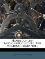 Handbüchlein der Missionsgeschichte und Missionsgeographie. di Calwer Verlagsverein edito da Nabu Press