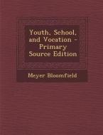 Youth, School, and Vocation di Meyer Bloomfield edito da Nabu Press