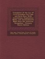 Translation of the Law of Civil Procedure for Cuba and Porto Rico: With Annotations, Explanatory Notes, and Ammendments Made Since the American Occupa edito da Nabu Press