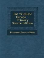 Das Friedlose Europa - Primary Source Edition di Francesco Saverio Nitti edito da Nabu Press