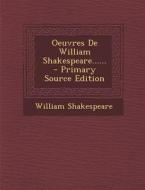 Oeuvres de William Shakespeare...... - Primary Source Edition di William Shakespeare edito da Nabu Press